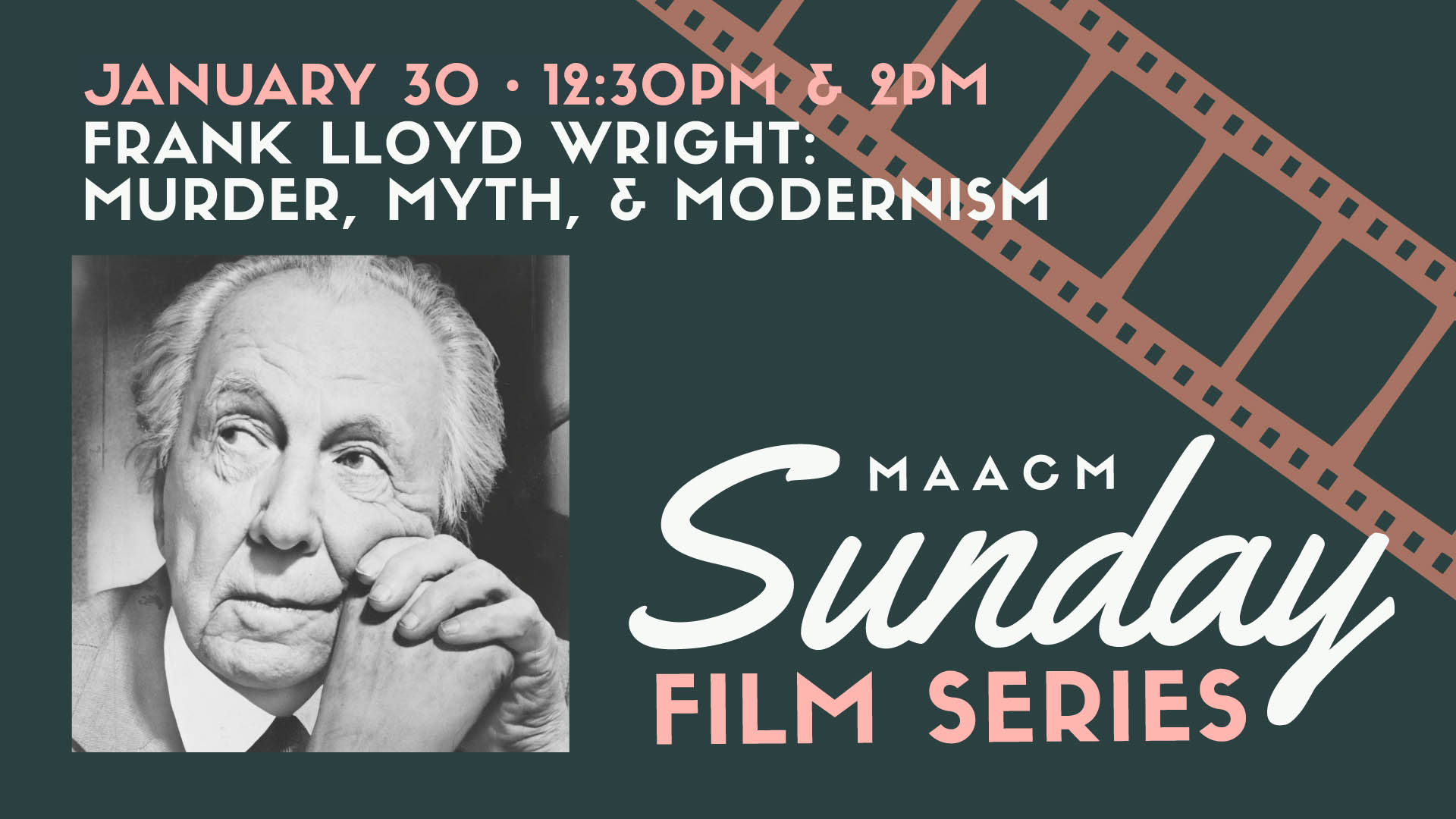 Sunday Film Series - Frank Lloyd Wright: Murder, Myth, & Moderism. January 30th at MAACM